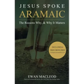 Jesus Spoke Aramaic: The Reasons Why, And Why It Matters