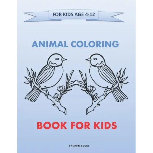 Animal Coloring Books For Kids Ages 4-12: Educational Coloring Books for Kids to Practice Color Hand Drawn Illustrations - Size (8,5 x11) inches - 120
