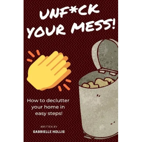 Unf*ck Your Mess: How To Declutter Your Home In Easy Steps