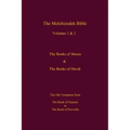 The Melchizedek Bible, Volumes 1& 2 The Books of Moses and David: The Book of Genesis to the Book of Proverbs