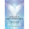Angels: God's Workforce: A View from Jewish and Christian Scriptures
