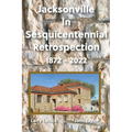 Jacksonville In Sesquicentennial Retrospection 1872-2022