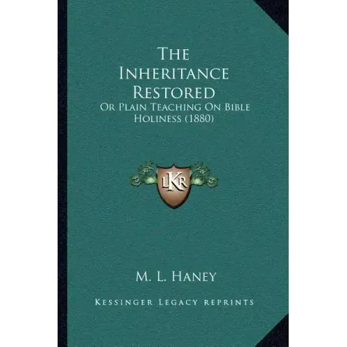 The Inheritance Restored: Or Plain Teaching On Bible Holiness (1880)