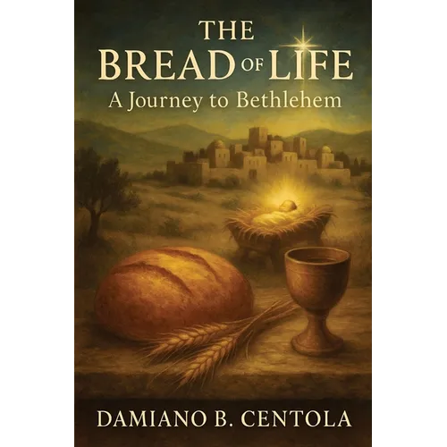 The Bread of Life: A Journey to Bethlehem