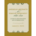 American Artifacts of Personal Adornment, 1680-1820: A Guide to Identification and Interpretation