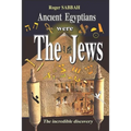 Ancient Egyptians Were the Jews: The greatest imposture in the history of mankind