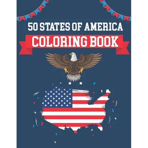 50 States Of America Coloring Book: USA States Of America Coloring Book Educational Coloring Book For Kids and Adults 50 US States With History Facts