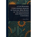 A Few Remarks Concerning Makers of Singing Bird Boxes of the Eighteenth and Nineteenth Centuries