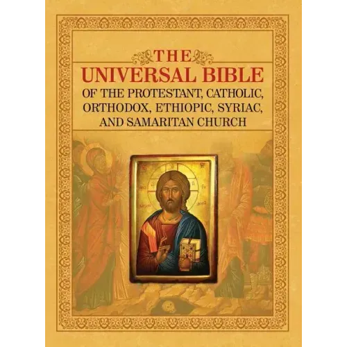 The Universal Bible of the Protestant, Catholic, Orthodox, Ethiopic, Syriac, and Samaritan Church