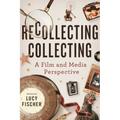 Recollecting Collecting: A Film and Media Perspective