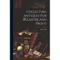 Collecting Antiques For Pleasure And Profit