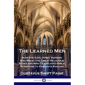 Learned Men: How the King James Version was Made; the Great Religious Scholars who Translated Bible Scripture to Exquisite English