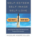Self-Esteem, Self-Image, Self-Love: How to Trade the Trinity of Self-Worship for the Triangle of Self-Evaluation