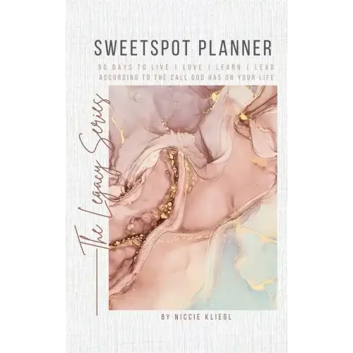 Sweetspot Planner: 90 Days to Live, Love, Learn, Lead according to the call God has on your life
