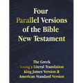 Four Parallel Versions of the Bible New Testament: The Greek, Young's Literal Translation, King James Version, American Standard Version, Side by Side