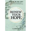 Renew Your Hope: 31 Devotions and Short Stories for Keeping the Faith and the Word of God in Troubled Times