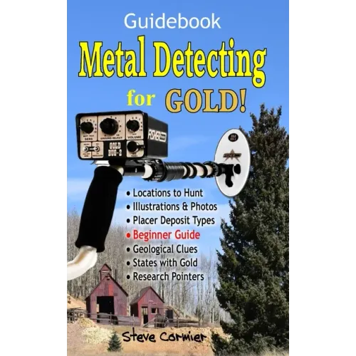 Metal Detecting for GOLD! Guidebook for the Beginner: Gold Prospecting for the Begineer Metal Detectorist; Useful Tips, Expert Tricks and Student Secr