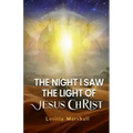 The Night I Saw the Light of Jesus Christ