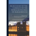 An Account Of The Conduct Of The Dowager Duchess Of Marlborough: From Her First Coming To Court, To The Year 1710