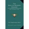 The Bible In Modern English: Or The Modern English Bible, New Testament (1909)