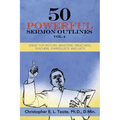 50 Powerful Sermon Outlines, Vol. 4: Great for Pastors, Ministers, Preachers, Teachers, Evangelists, and Laity