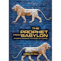 The Prophet From Babylon: Understanding The Book Of Daniel