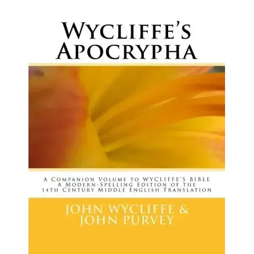 Wycliffe's Apocrypha: A Companion Volume to WYCLIFFE'S BIBLE A Modern-Spelling Edition of the 14th Century Middle English Translation