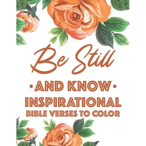 Be Still And Know Inspirational Bible Verses To Color: Calming Coloring Book For Christian Women of Faith, Coloring Pages For Adult Stress Relief and