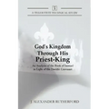 God's Kingdom through His Priest-King: An Analysis of the Book of Samuel in Light of the Davidic Covenant