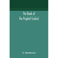 The book of the prophet Ezekiel: translated from the original Hebrew: with a commentary, critical, philological, and exegetical