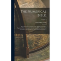 The Numerical Bible.: Being a Revised Translation of the Holy Scriptures With Expository Notes: Arranged, Divided, and Briefly Characterized