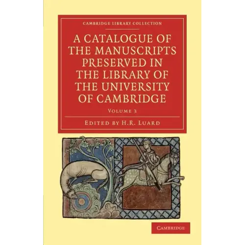 A Catalogue of the Manuscripts Preserved in the Library of the University of Cambridge - Volume 3