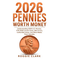 2026 Pennies Worth Money: Understanding 2026 U.S. Pennies, 1776-2026 Lincoln Cents, Mint Errors, Collectible Issues, and What Makes Them Valuable