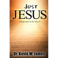 Just Jesus: Seeing Jesus As He Truly Is