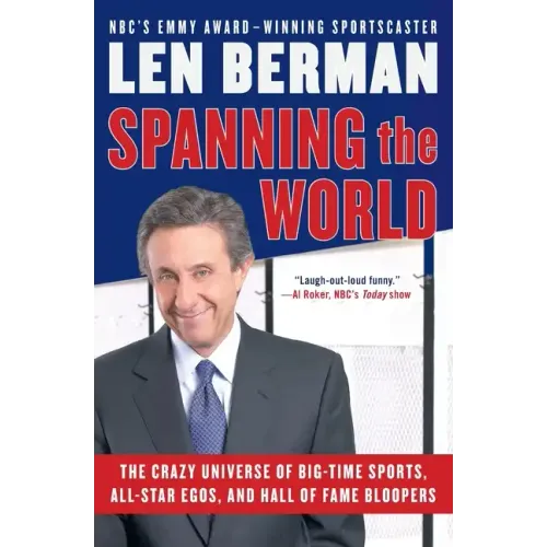 Spanning the World: The Crazy Universe of Big-Time Sports, All-Star Egos, and Hall of Fame Bloopers