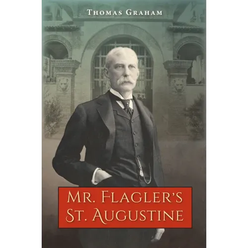 Mr. Flagler's St. Augustine