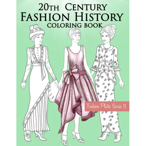 20th Century Fashion History Coloring Book: Vintage Coloring Book for Adults with Twentieth Century Fashion Illustrations from 1900s to 1990s