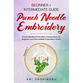 Punch Needle: Beginner + Intermediate Guide to Punch Needle Embroidery: Punch Needling Compendium for Beginner and Intermediate Embroidery Artists