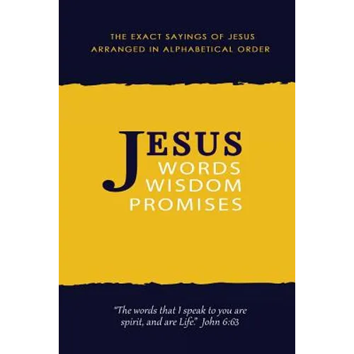 Jesus: Words, Wisdom and Promises: The Exact Sayings of Jesus