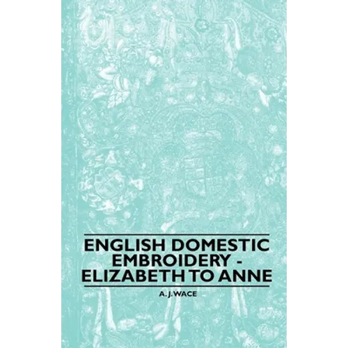English Domestic Embroidery - Elizabeth to Anne