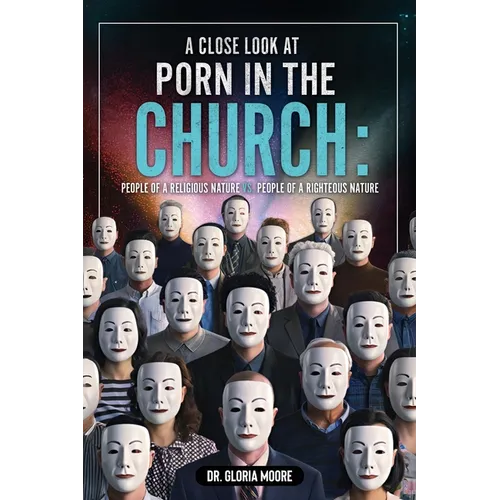 A Close Look at PORN in the CHURCH: People of a Religious Nature vs. People of a Righteous Nature