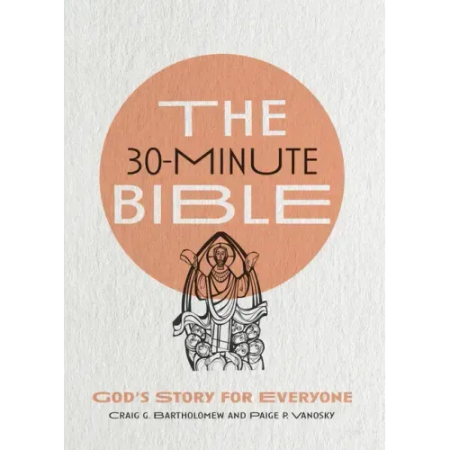 The 30-Minute Bible: God's Story for Everyone
