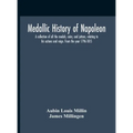 Medallic History Of Napoleon. A Collection Of All The Medals, Coins, And Jettons, Relating To His Actions And Reign. From The Year 1796-1815