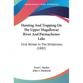 Hunting And Trapping On The Upper Magalloway River And Parmachenee Lake: First Winter In The Wilderness (1882)