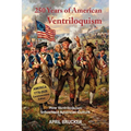 250 Years of American Ventriloquism: How Ventriloquism Influenced American Culture