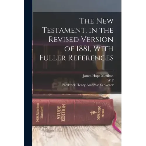 The New Testament, in the Revised Version of 1881, With Fuller References