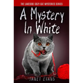 A Mystery In White: ( The Lakeside Cozy Cat Mystery Series - Book 2 )
