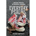 Everyday Psalms: Ancient Prayers in Everyday Language