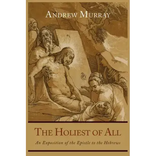 The Holiest of All: An Exposition of the Epistle to the Hebrews