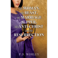 The Woman, the Beast, the Marriage Supper, the Anti-Christ and the Resurrection